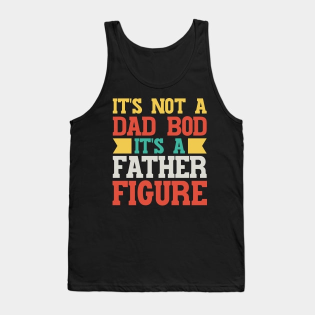 It's Not A Dad Bod It's A Father Figure v3 Tank Top by Emma